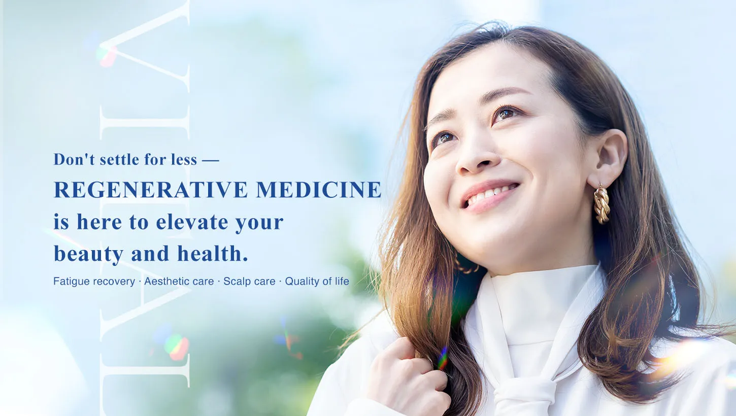 Regenerative medicine for beauty, wellness, and anti-aging in Ginza Tokyo｜YR Clinic